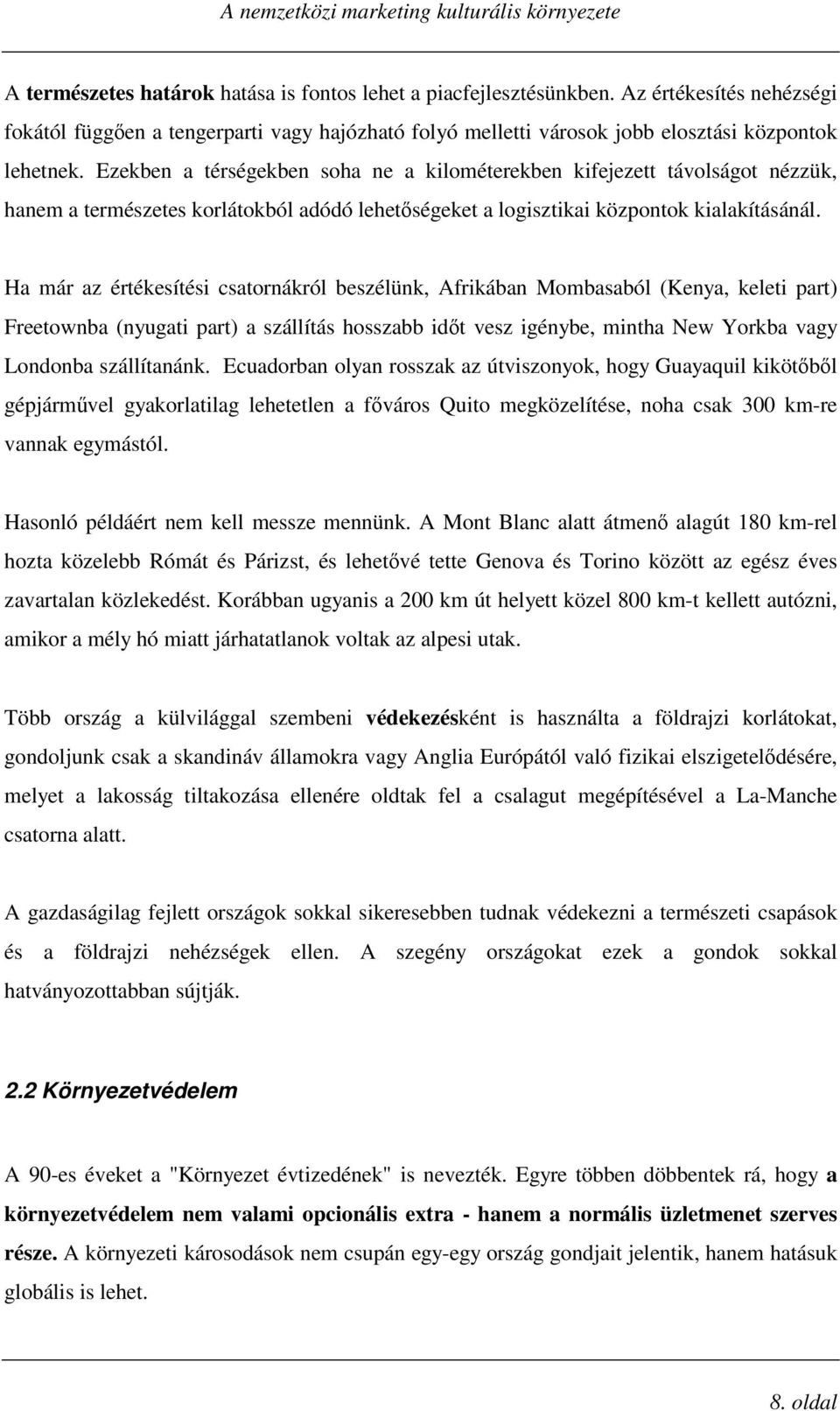 Ha már az értékesítési csatornákról beszélünk, Afrikában Mombasaból (Kenya, keleti part) Freetownba (nyugati part) a szállítás hosszabb idt vesz igénybe, mintha New Yorkba vagy Londonba szállítanánk.