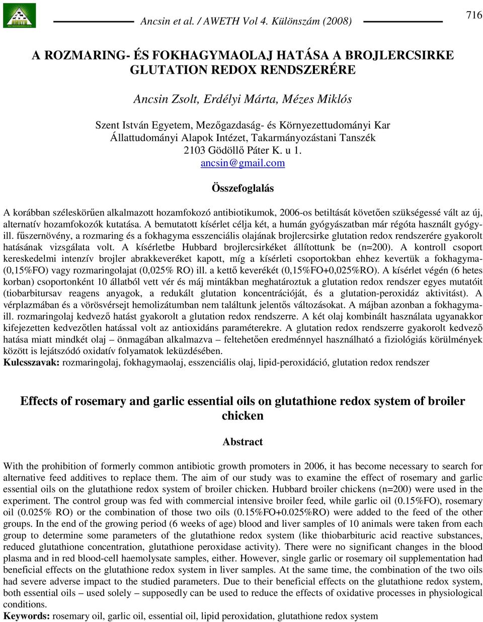 com Összefoglalás A korábban széleskörően alkalmazott hozamfokozó antibiotikumok, 2006-os betiltását követıen szükségessé vált az új, alternatív hozamfokozók kutatása.