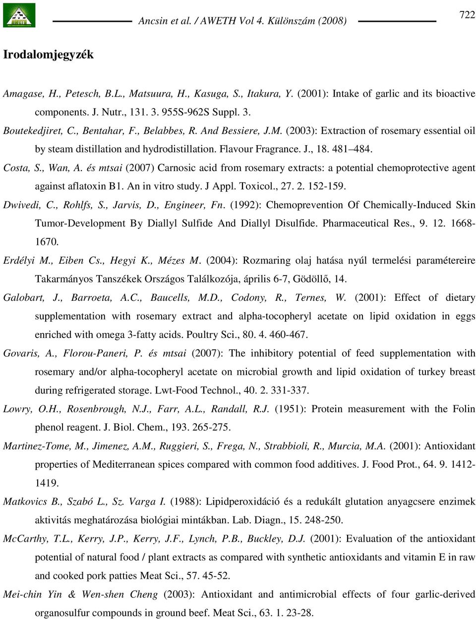 és mtsai (2007) Carnosic acid from rosemary extracts: a potential chemoprotective agent against aflatoxin B1. An in vitro study. J Appl. Toxicol., 27. 2. 152-159. Dwivedi, C., Rohlfs, S., Jarvis, D.