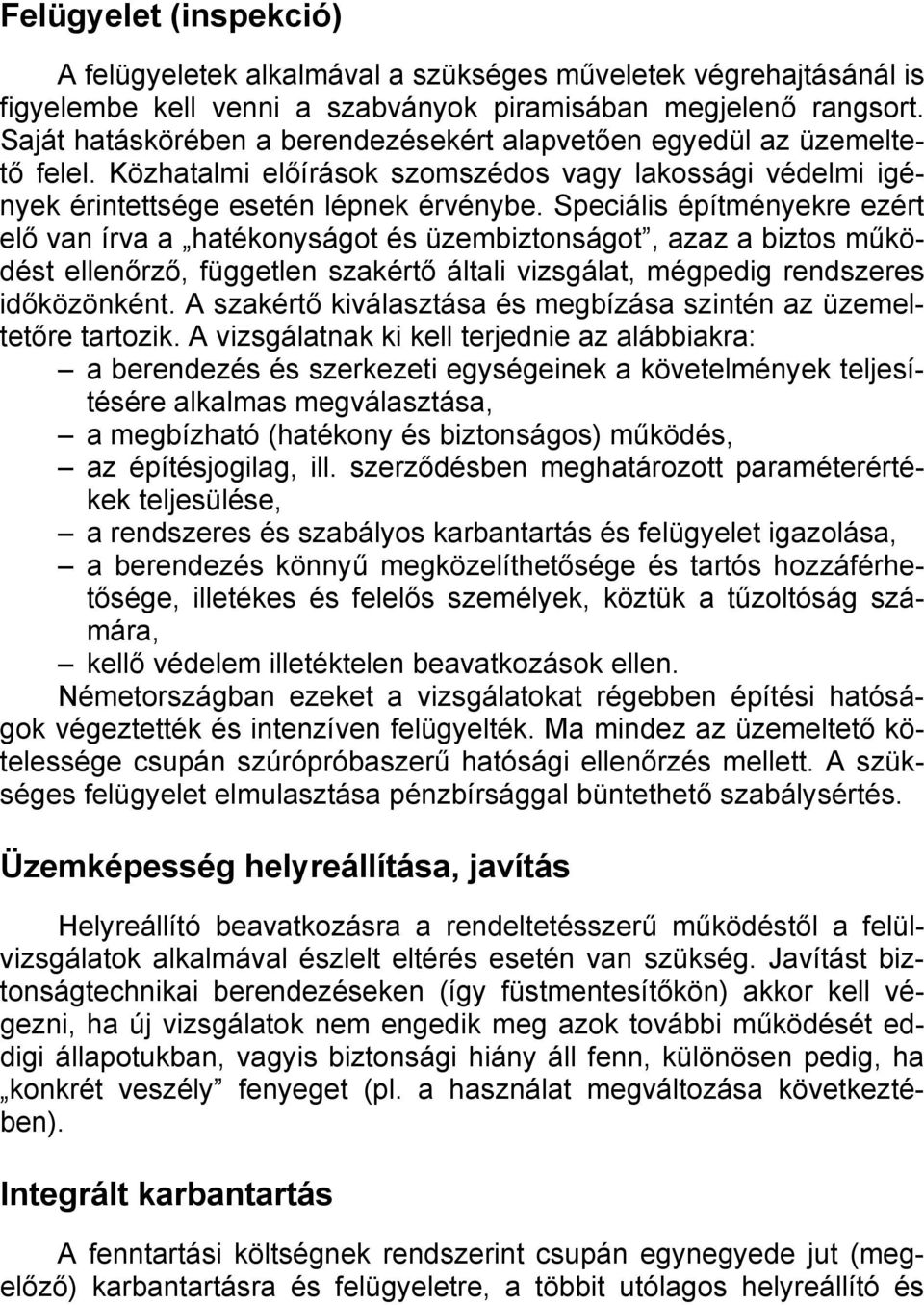 Speciális építményekre ezért elő van írva a hatékonyságot és üzembiztonságot, azaz a biztos működést ellenőrző, független szakértő általi vizsgálat, mégpedig rendszeres időközönként.