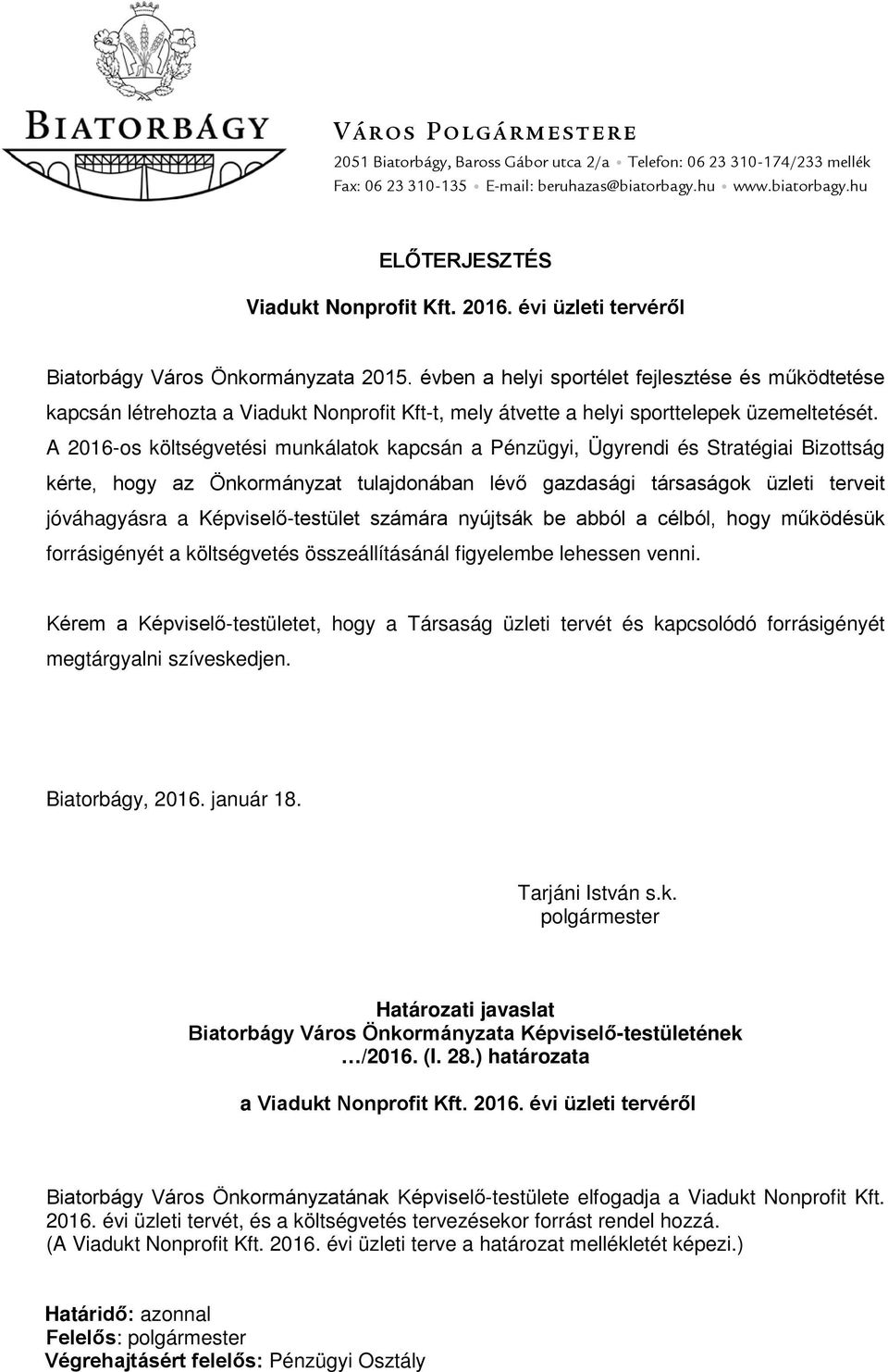 évben a helyi sportélet fejlesztése és működtetése kapcsán létrehozta a Viadukt Nonprofit Kft-t, mely átvette a helyi sporttelepek üzemeltetését.