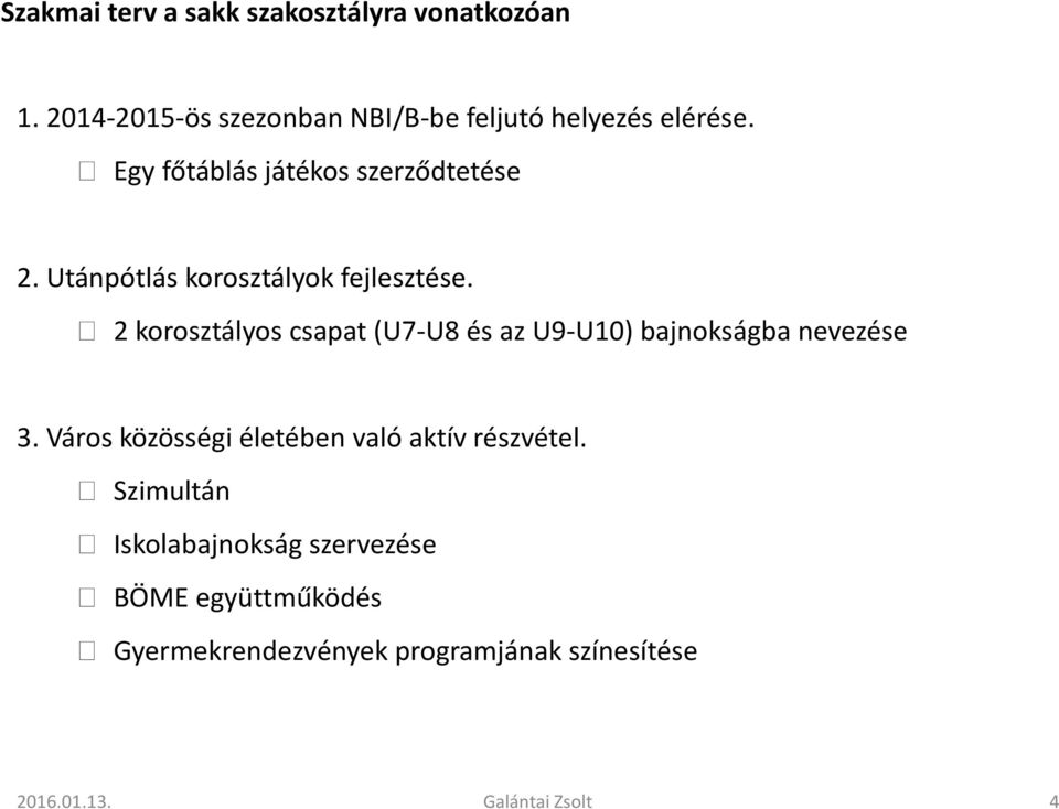 2 korosztályos csapat (U7-U8 és az U9-U10) bajnokságba nevezése 3.