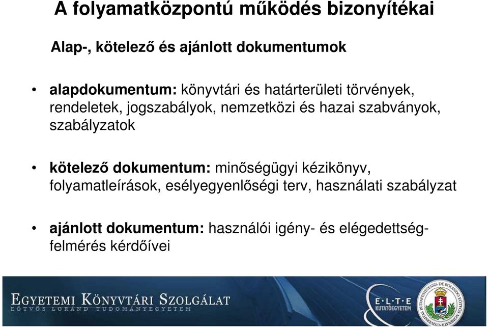 hazai szabványok, szabályzatok kötelező dokumentum: minőségügyi kézikönyv, folyamatleírások,