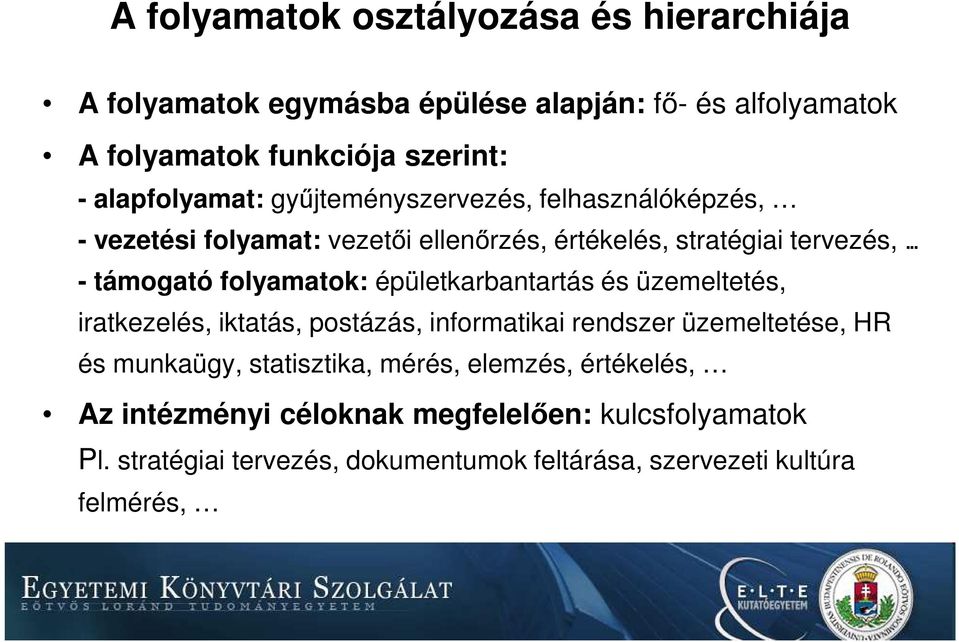 .. - támogató folyamatok: épületkarbantartás és üzemeltetés, iratkezelés, iktatás, postázás, informatikai rendszer üzemeltetése, HR és