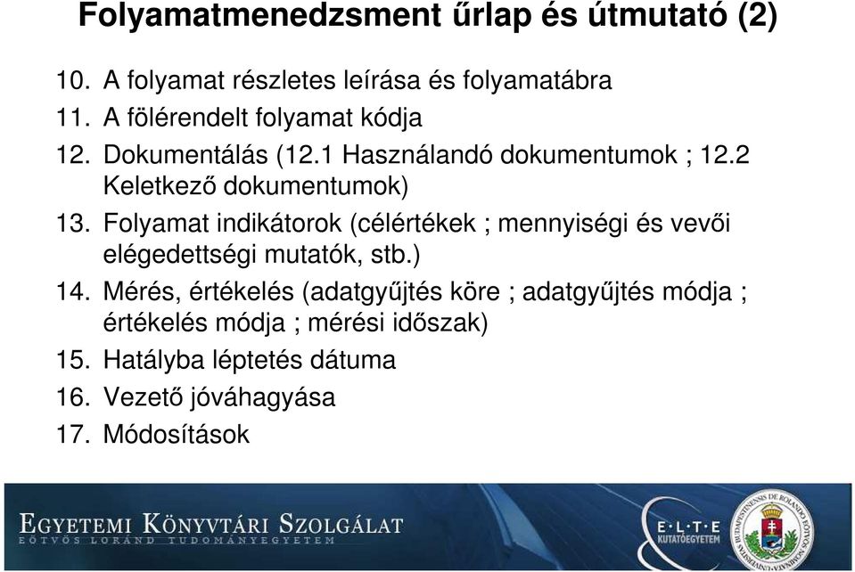 Folyamat indikátorok (célértékek ; mennyiségi és vevői elégedettségi mutatók, stb.) 14.