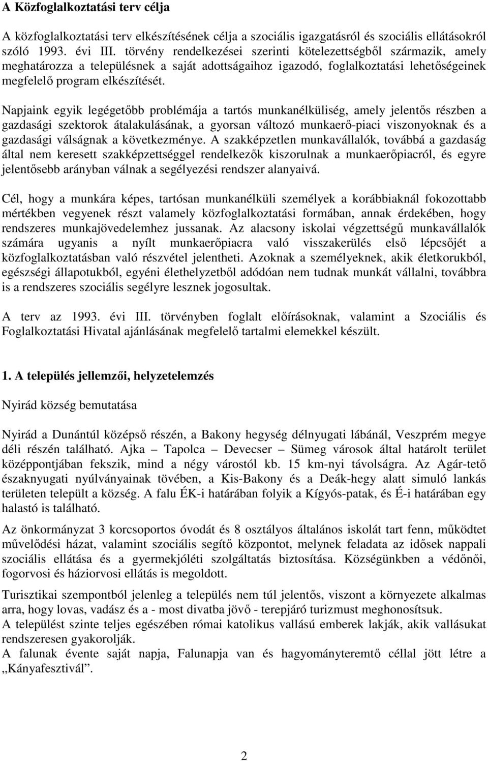 Napjaink egyik legégetıbb problémája a tartós munkanélküliség, amely jelentıs részben a gazdasági szektorok átalakulásának, a gyorsan változó munkaerı-piaci viszonyoknak és a gazdasági válságnak a