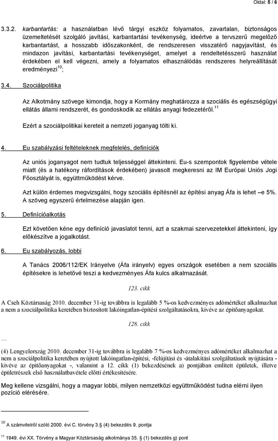 időszakonként, de rendszeresen visszatérő nagyjavítást, és mindazon javítási, karbantartási tevékenységet, amelyet a rendeltetésszerű használat érdekében el kell végezni, amely a folyamatos