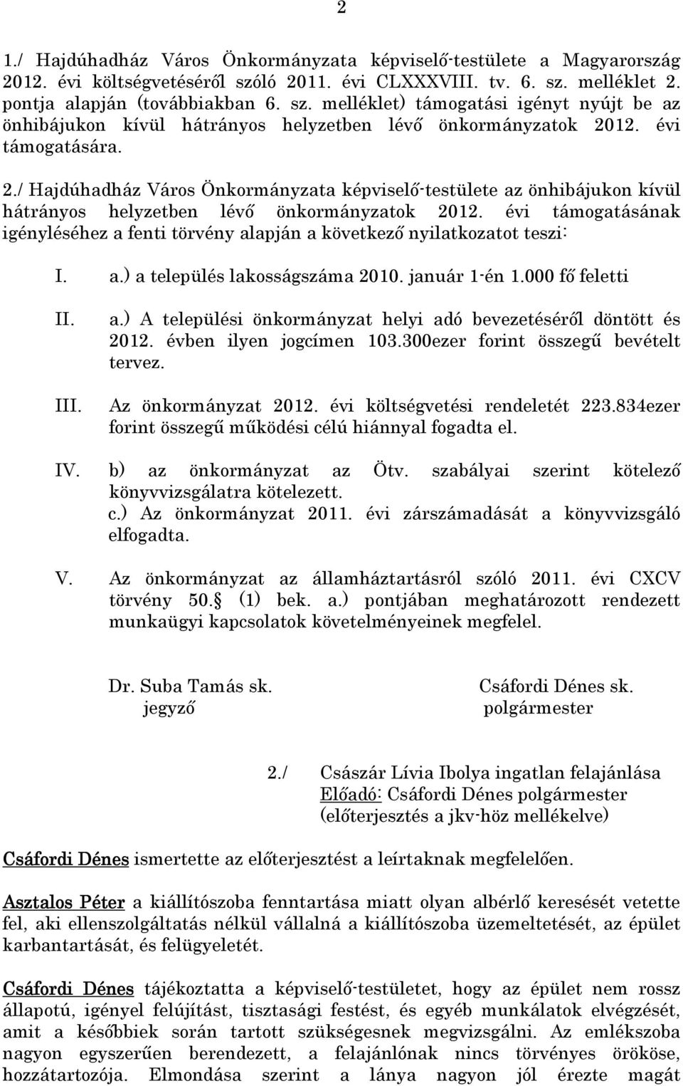 évi támogatására. 2./ Hajdúhadház Város Önkormányzata képviselő-testülete az önhibájukon kívül hátrányos helyzetben lévő önkormányzatok 2012.