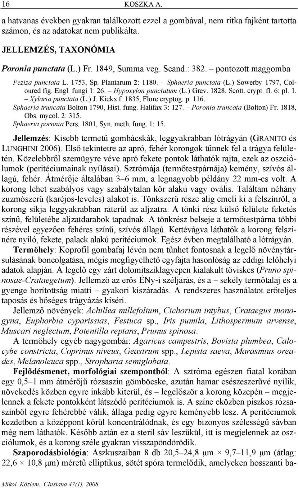 fl. 6: pl. 1. Xylaria punctata (L.) J. Kickx f. 1835, Flore cryptog. p. 116. Sphaeria truncata Bolton 1790, Hist. fung. Halifax 3: 127. Poronia truncata (Bolton) Fr. 1818, Obs. mycol. 2: 315.