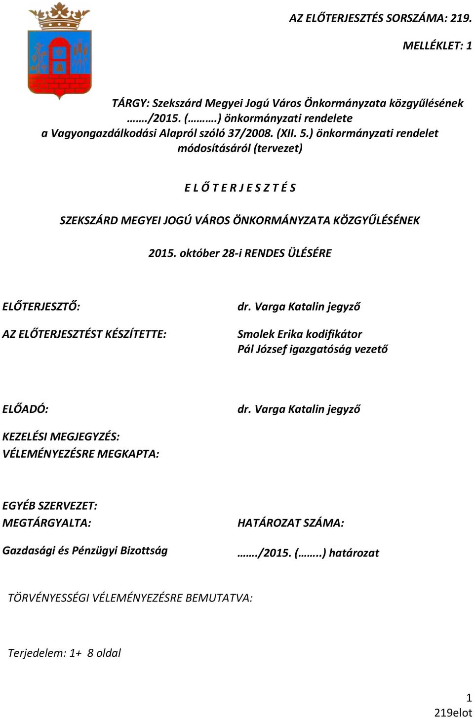 ) önkormányzati rendelet módosításáról (tervezet) E L Ő T E R J E S Z T É S SZEKSZÁRD MEGYEI JOGÚ VÁROS ÖNKORMÁNYZATA KÖZGYŰLÉSÉNEK 2015.