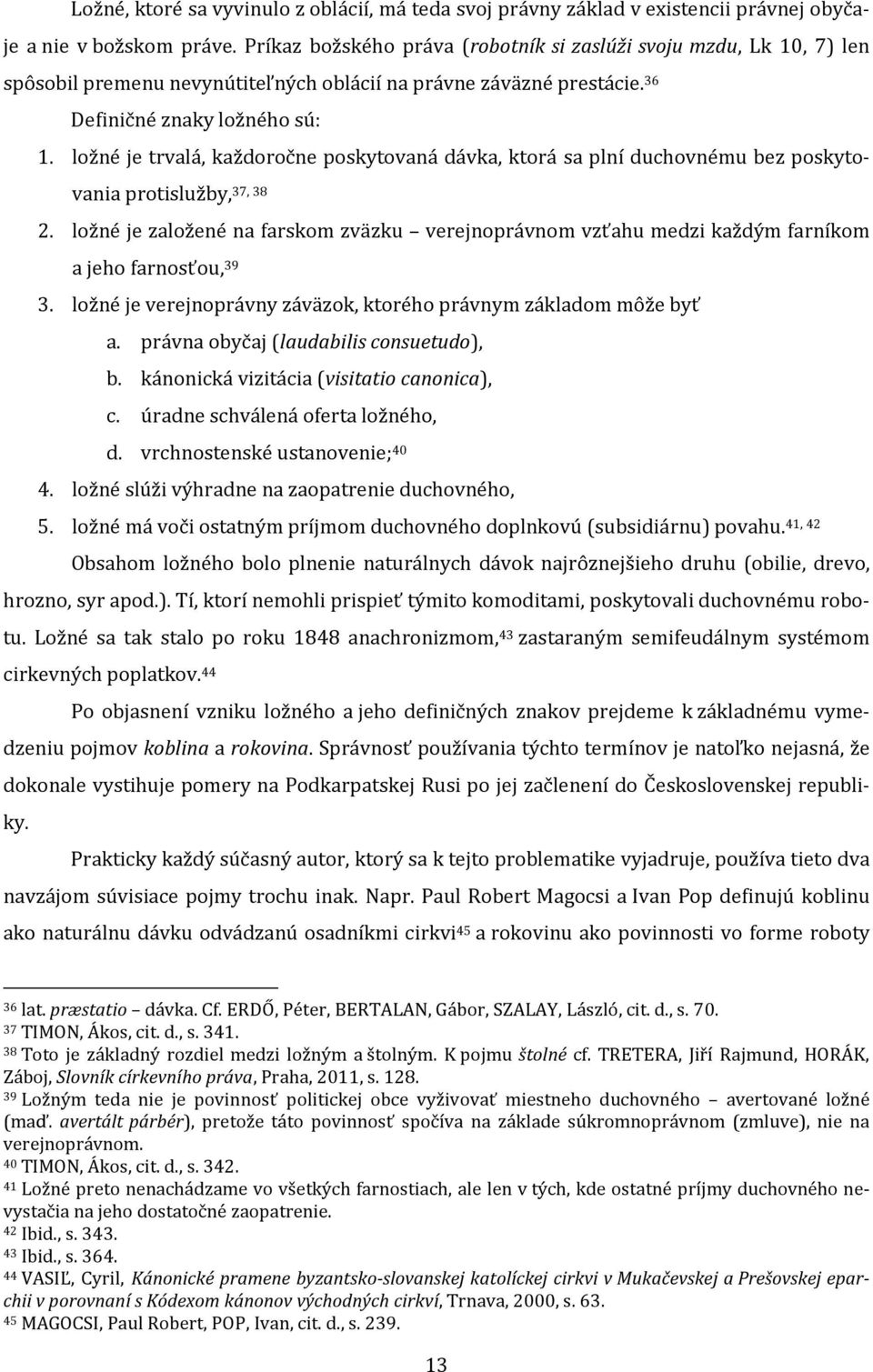 ložné je trvalá, každoročne poskytovaná dávka, ktorá sa plní duchovnému bez poskytovania protislužby, 37, 38 2.