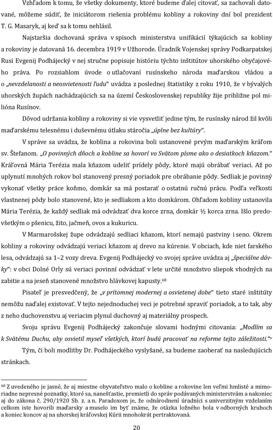 Úradník Vojenskej správy Podkarpatskej Rusi Evgenij Podhájecký v nej stručne popisuje históriu týchto inštitútov uhorského obyčajového práva.