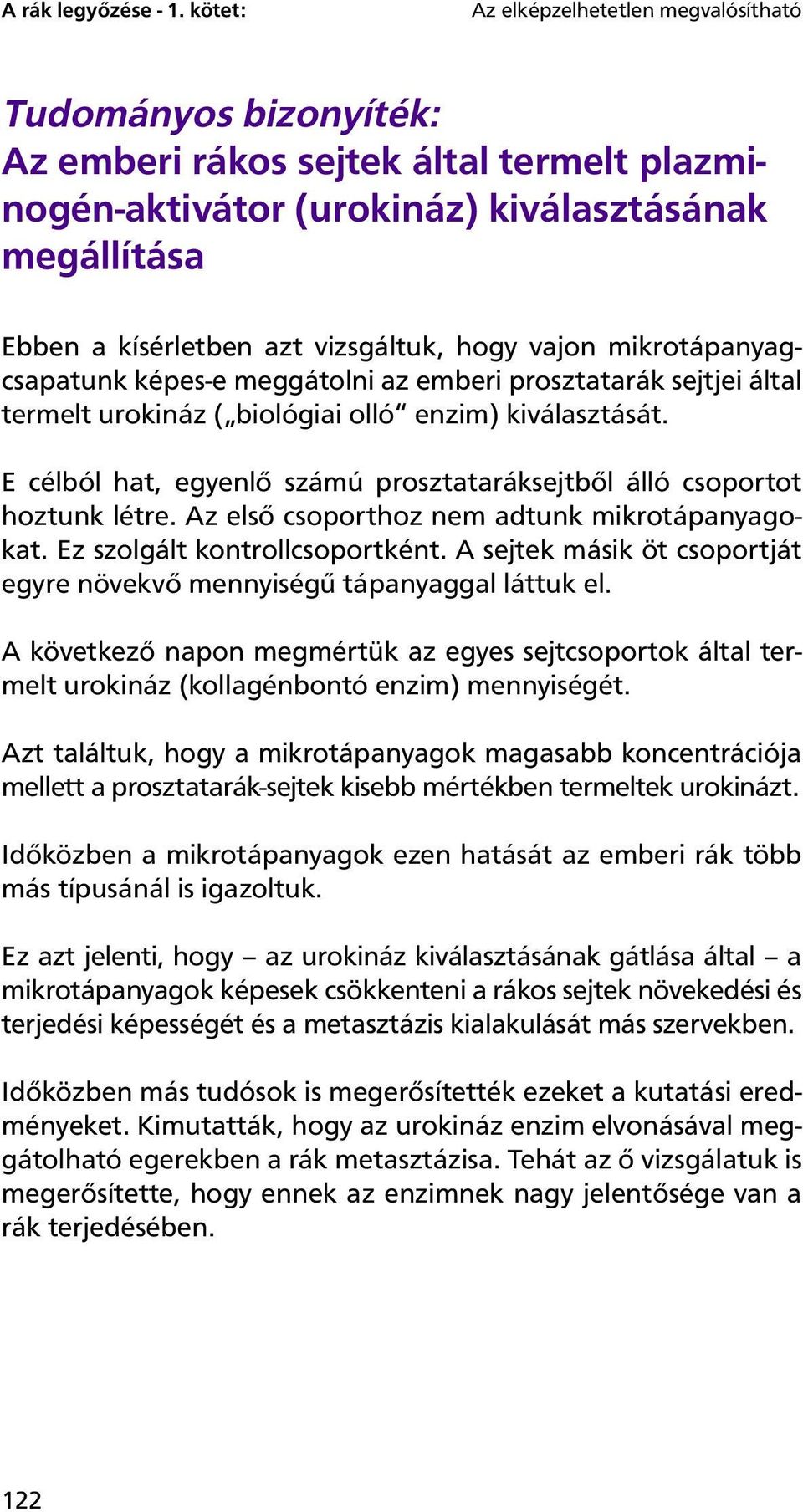 hogy vajon mikrotápanyagcsapatunk képes-e meggátolni az emberi prosztatarák sejtjei által termelt urokináz ( biológiai olló enzim) kiválasztását.