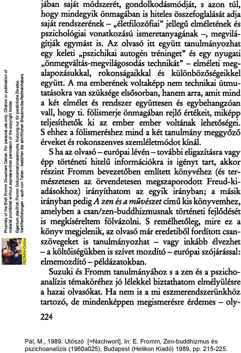 Az olvasó itt együtt tanulmányozhat egy keleti "pszichikai autogén tréninget" és egy nyugati "önmegváltás-megvilágosodás technikát" - elméleti megalapozásukkal, rokonságaikkal és különbözőségeikkel