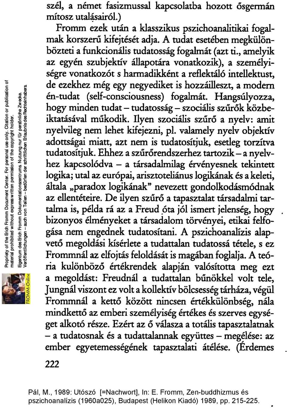 , amelyik az egyén szubjektív állapotára vonatkozik), a személyiségre vonatkozót s hannadikként a reflektáló intellektust, de ezekhez még egy negyediket is hozzáilleszt, a modem én-tudat