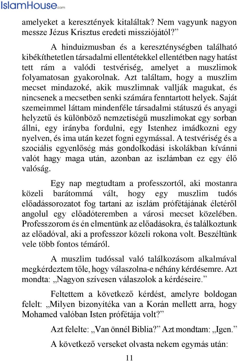 Azt találtam, hogy a muszlim mecset mindazoké, akik muszlimnak vallják magukat, és nincsenek a mecsetben senki számára fenntartott helyek.