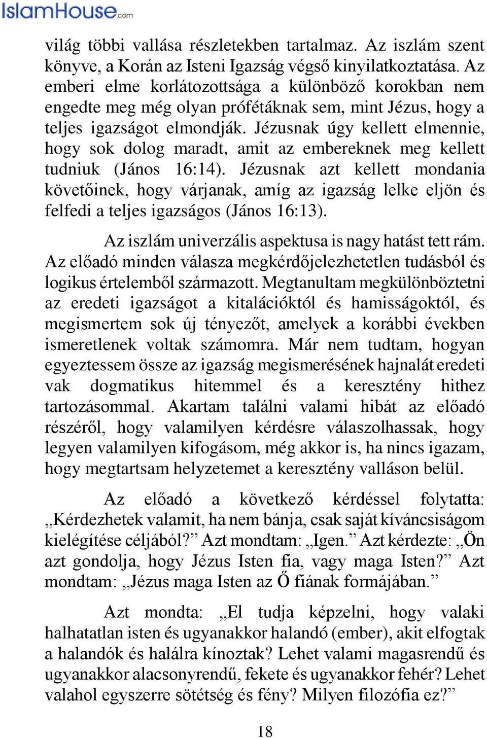 Jézusnak úgy kellett elmennie, hogy sok dolog maradt, amit az embereknek meg kellett tudniuk (János 16:14).