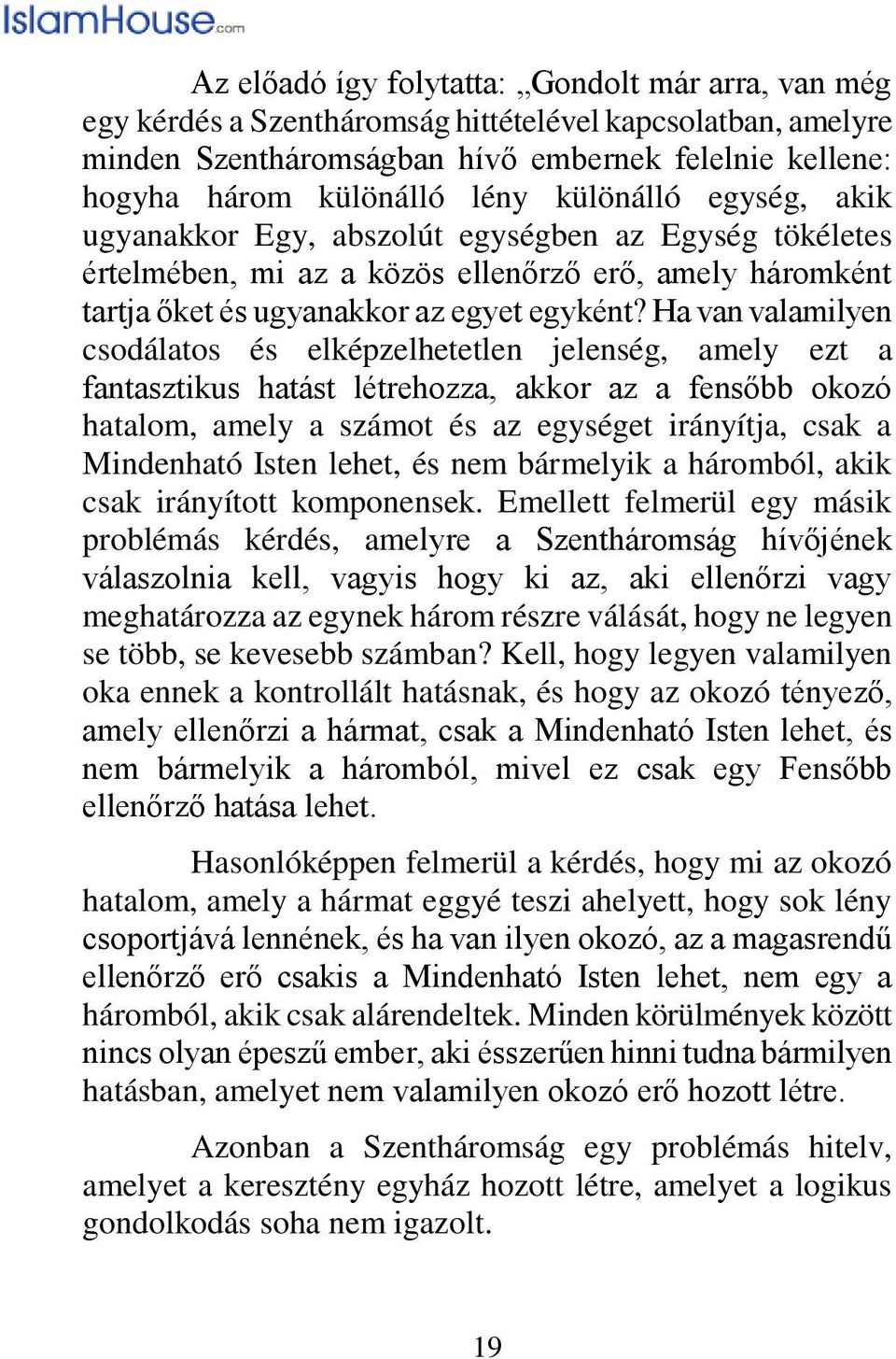 Ha van valamilyen csodálatos és elképzelhetetlen jelenség, amely ezt a fantasztikus hatást létrehozza, akkor az a fensőbb okozó hatalom, amely a számot és az egységet irányítja, csak a Mindenható