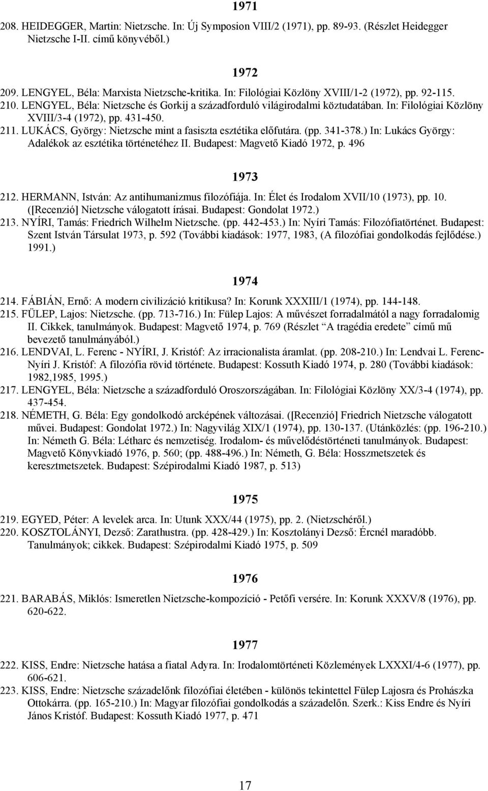 LUKÁCS, György: Nietzsche mint a fasiszta esztétika előfutára. (pp. 341-378.) In: Lukács György: Adalékok az esztétika történetéhez II. Budapest: Magvető Kiadó 1972, p. 496 1973 212.