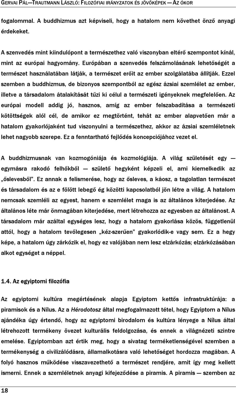 Európában a szenvedés felszámolásának lehetőségét a természet használatában látják, a természet erőit az ember szolgálatába állítják.