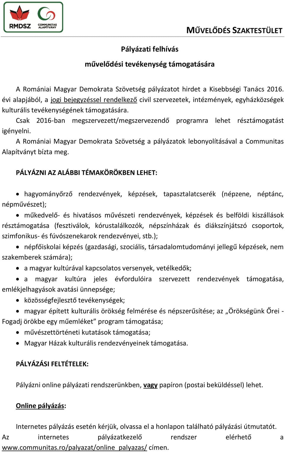 Csak 2016-ban megszervezett/megszervezendő programra lehet résztámogatást igényelni. A Romániai Magyar Demokrata Szövetség a pályázatok lebonyolításával a Communitas Alapítványt bízta meg.