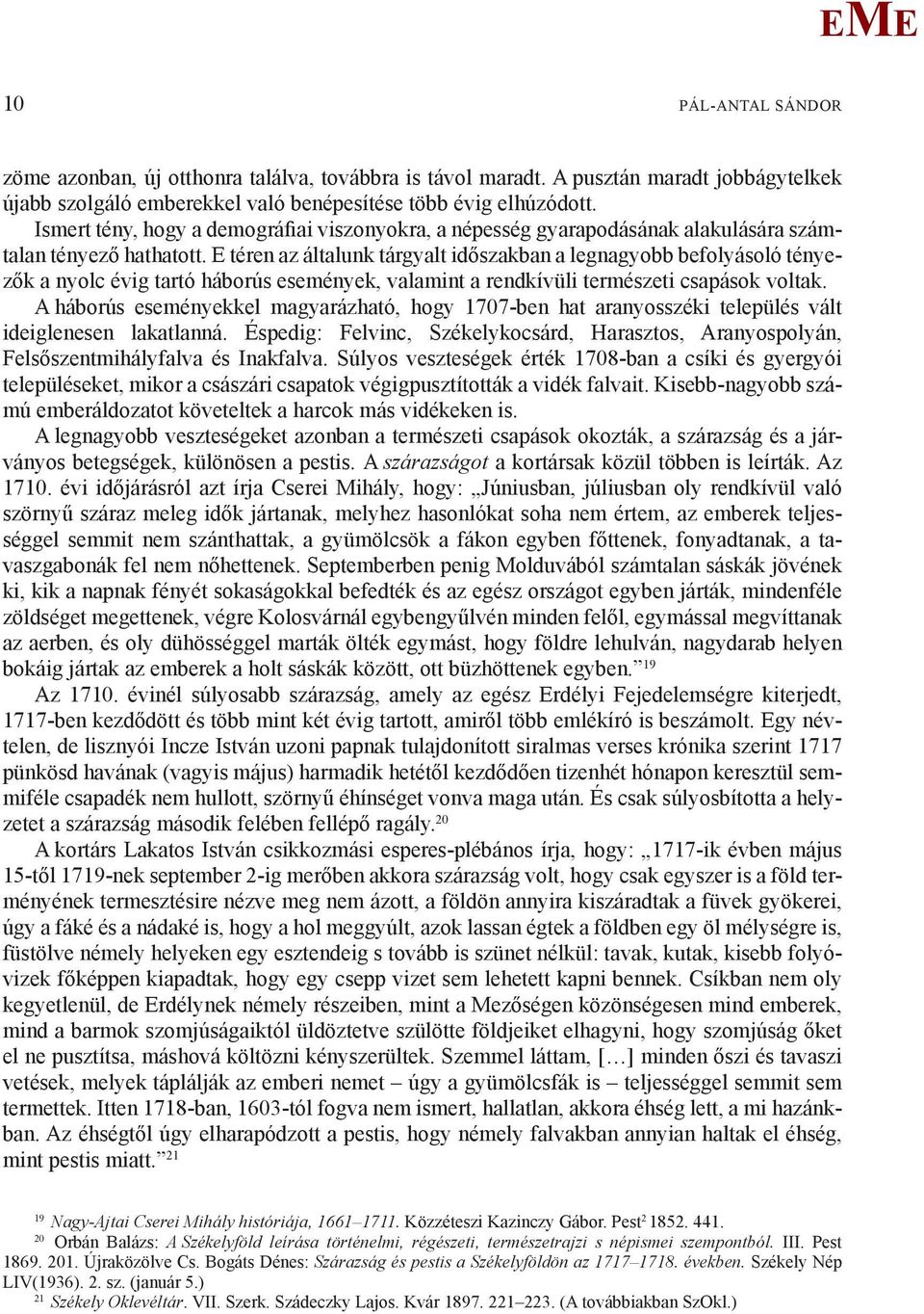 téren az általunk tárgyalt időszakban a legnagyobb befolyásoló tényezők a nyolc évig tartó háborús események, valamint a rendkívüli természeti csapások voltak.