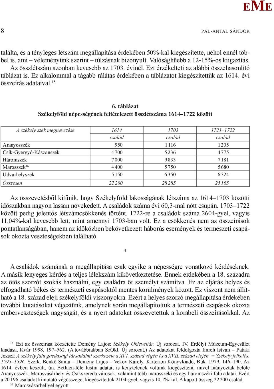 z alkalommal a tágabb rálátás érdekében a táblázatot kiegészítettük az 1614. évi összeírás adataival. 15 6.