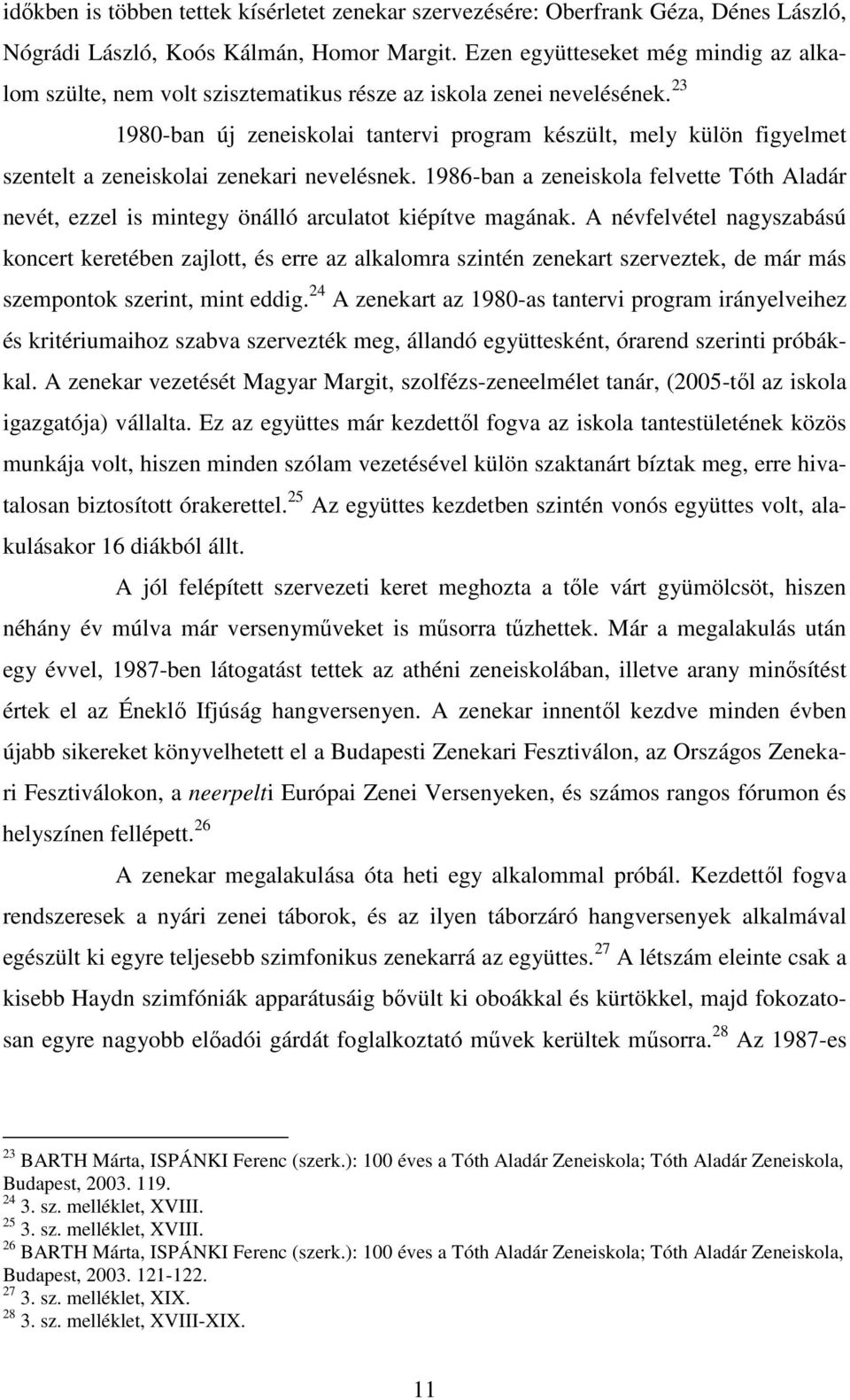 23 1980-ban új zeneiskolai tantervi program készült, mely külön figyelmet szentelt a zeneiskolai zenekari nevelésnek.