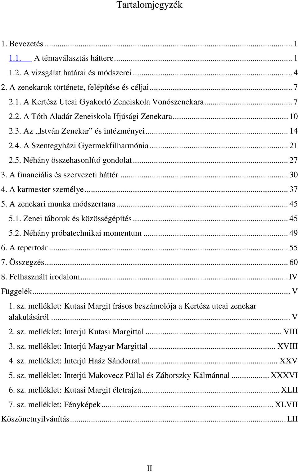 A financiális és szervezeti háttér... 30 4. A karmester személye... 37 5. A zenekari munka módszertana... 45 5.1. Zenei táborok és közösségépítés... 45 5.2. Néhány próbatechnikai momentum... 49 6.