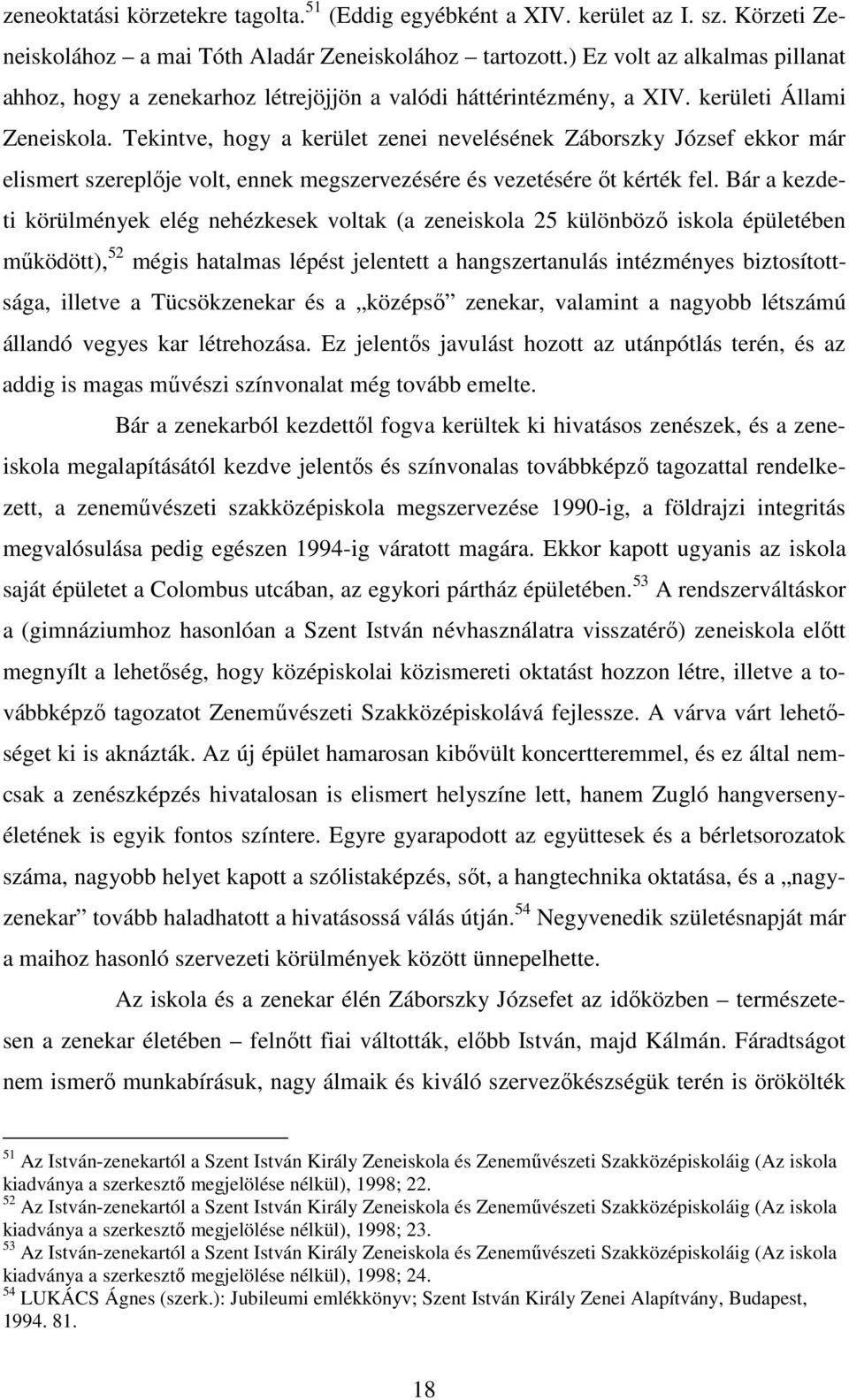 Tekintve, hogy a kerület zenei nevelésének Záborszky József ekkor már elismert szereplője volt, ennek megszervezésére és vezetésére őt kérték fel.