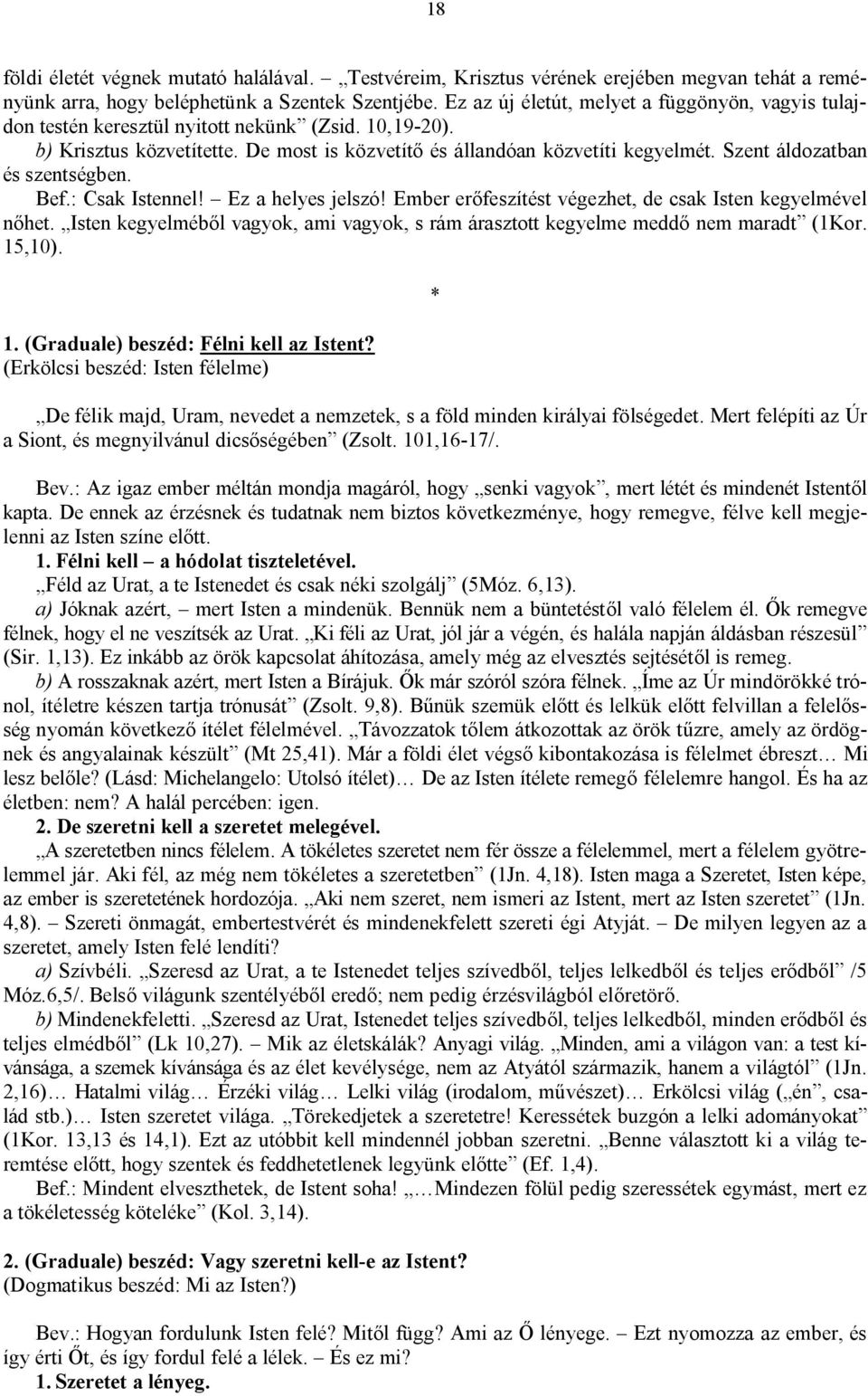 Szent áldozatban és szentségben. Bef.: Csak Istennel! Ez a helyes jelszó! Ember erőfeszítést végezhet, de csak Isten kegyelmével nőhet.