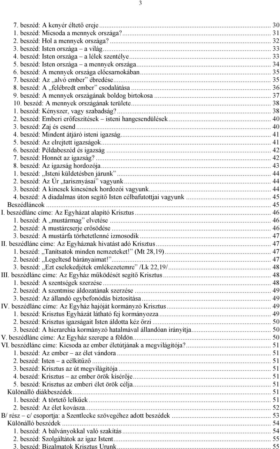 beszéd: A felébredt ember csodalátása... 36 9. beszéd: A mennyek országának boldog birtokosa... 37 10. beszéd: A mennyek országának területe... 38 1. beszéd: Kényszer, vagy szabadság?... 38 2.