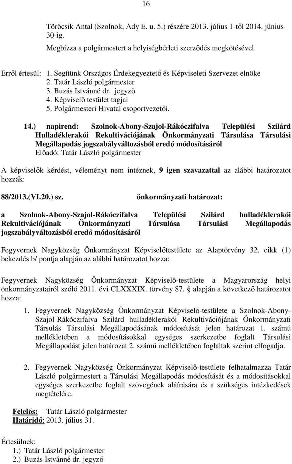 ) napirend: Szolnok-Abony-Szajol-Rákóczifalva Települési Szilárd Hulladéklerakói Rekultivációjának Önkormányzati Társulása Társulási Megállapodás jogszabályváltozásból eredő módosításáról A