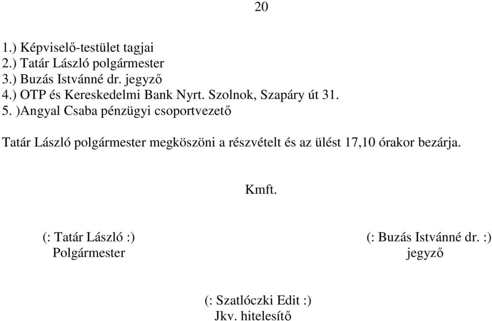 )Angyal Csaba pénzügyi csoportvezető Tatár László polgármester megköszöni a részvételt és az