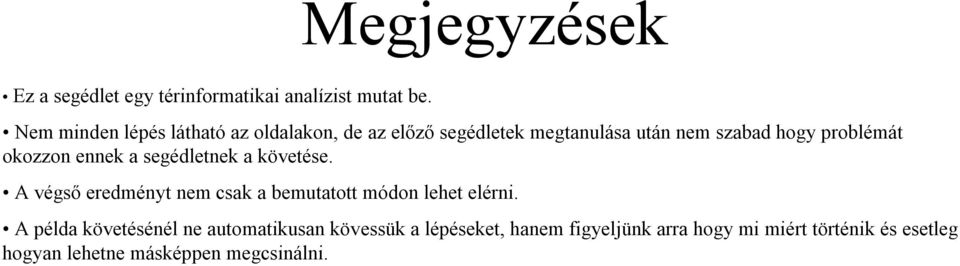 okozzon ennek a segédletnek a követése. A végső eredményt nem csak a bemutatott módon lehet elérni.