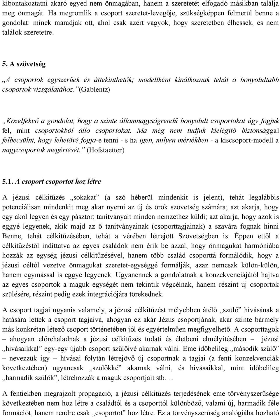 A szövetség A csoportok egyszerűek és áttekinthetők; modellként kínálkoznak tehát a bonyolultabb csoportok vizsgálatához.