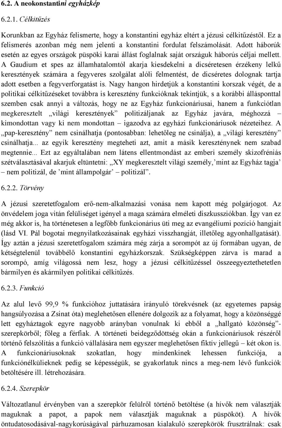 A Gaudium et spes az államhatalomtól akarja kiesdekelni a dicséretesen érzékeny lelkű keresztények számára a fegyveres szolgálat alóli felmentést, de dicséretes dolognak tartja adott esetben a