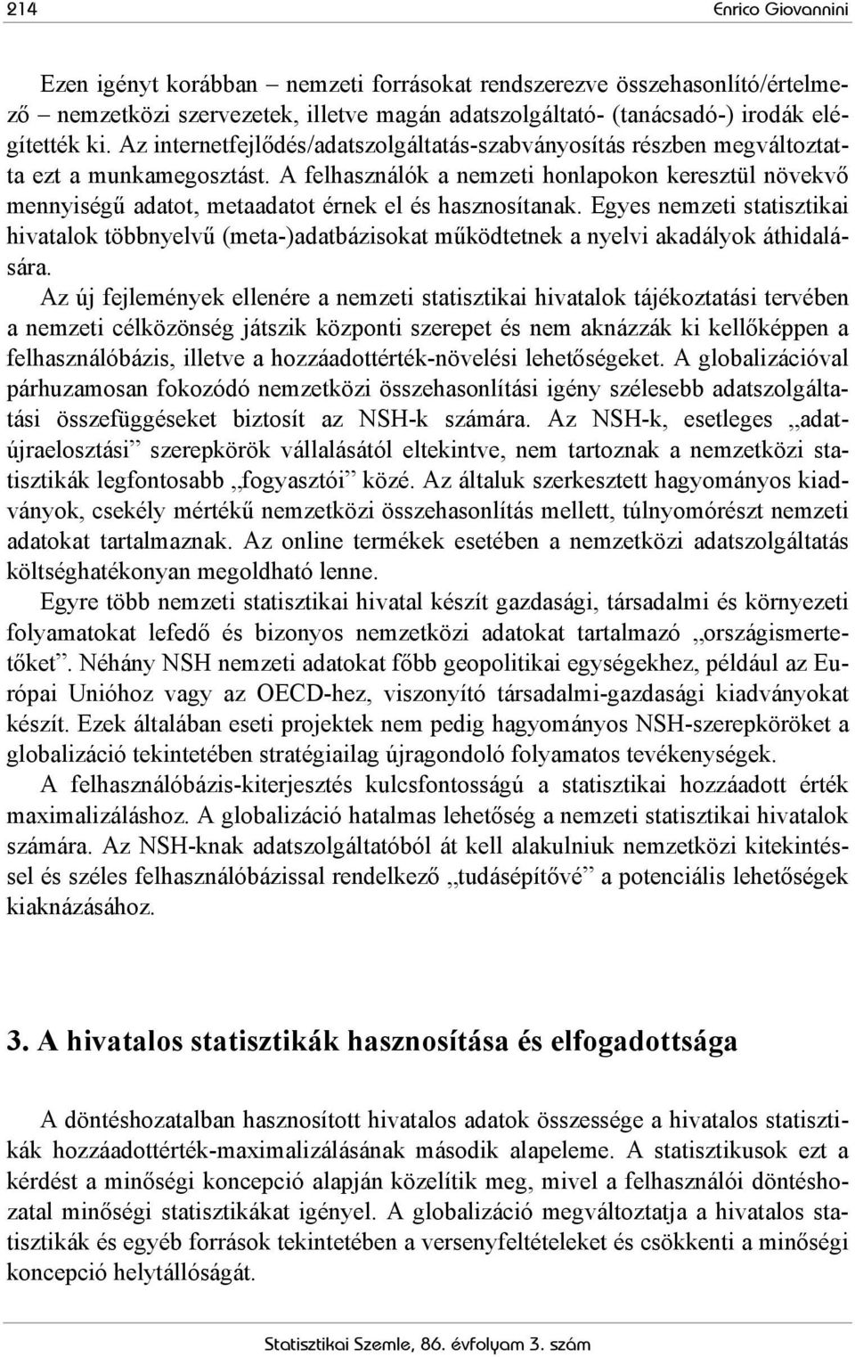 A felhasználók a nemzeti honlapokon keresztül növekvő mennyiségű adatot, metaadatot érnek el és hasznosítanak.