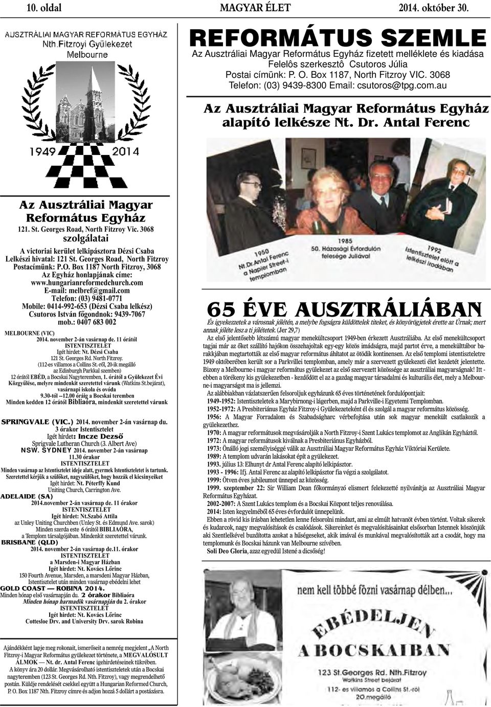 Antal Ferenc Az Ausztráliai Magyar Református Egyház 121. St. Georges Road, North Fitzroy Vic. 3068 szolgálatai A victoriai kerület lelkipásztora Dézsi Csaba Lelkészi hivatal: 121 St.