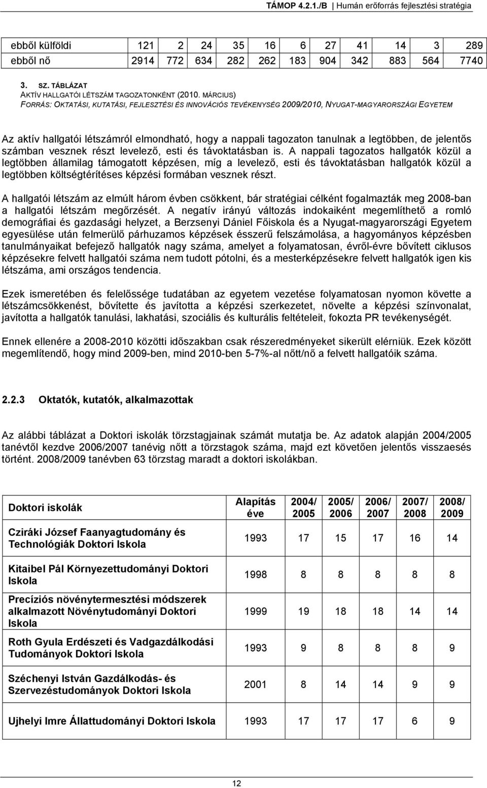 legtöbben, de jelentős számban vesznek részt levelező, esti és távoktatásban is.