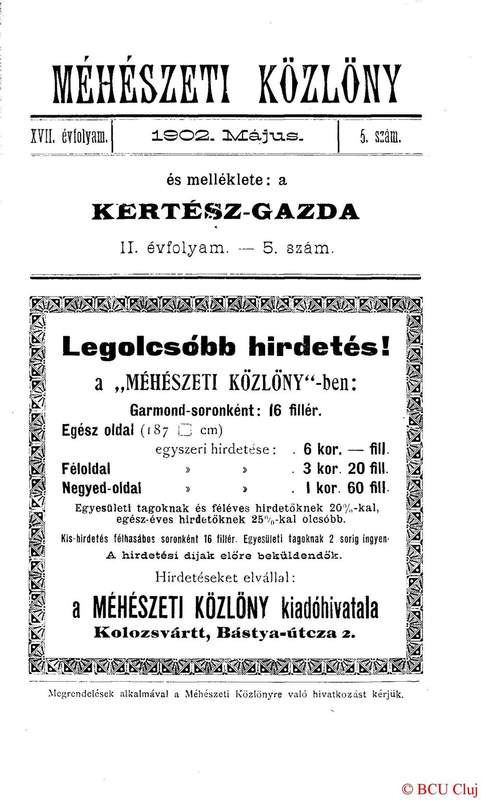 60 fill Egyesületi tagoknak és féléves hirdetőknek 20%-kal, egész-éves hirdetőknek 25%-kal olcsóbb. Kis-hirdetés félhasábos soronként 16 fillér.