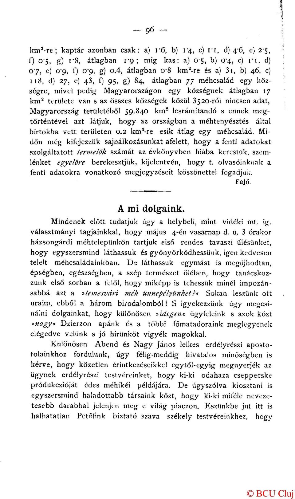 községek közül 3520-ról nincsen adat, Magyarország területéből 59.840 km 2 lesrámítandó s ennek megtörténtével azt látjuk, hogy az országban a méhtenyésztés által birtokba vett területen 0.