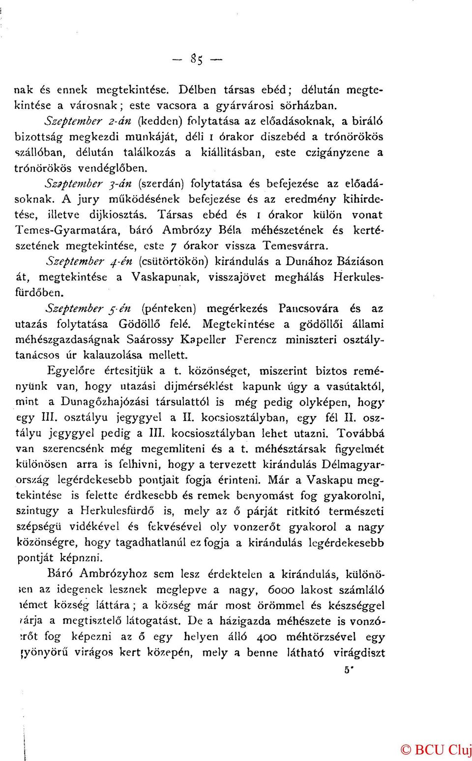 trónörökös vendéglőben. Szeptember 3-án (szerdán) folytatása és befejezése az előadásoknak. A jury működésének befejezése és az eredmény kihirdetése, illetve díjkiosztás.