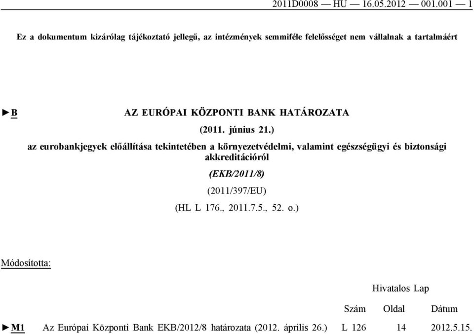 EURÓPAI KÖZPONTI BANK HATÁROZATA (2011. június 21.