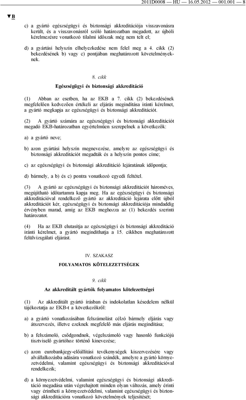 a gyártási helyszín elhelyezkedése nem felel meg a 4. cikk (2) bekezdésének b) vagy c) pontjában meghatározott követelményeknek. 8.