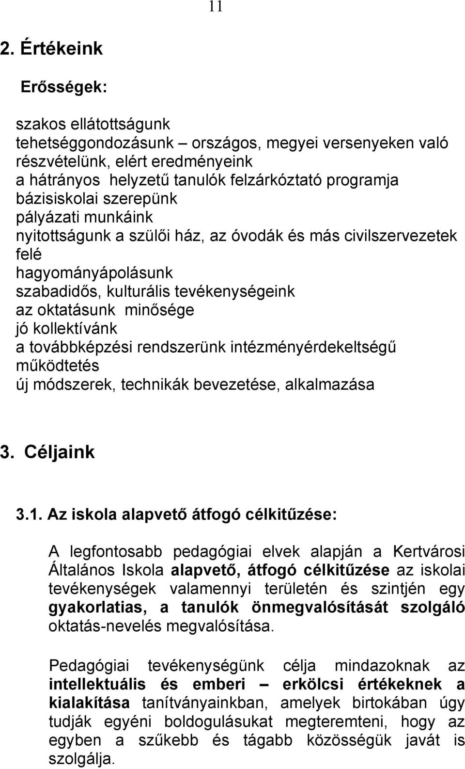 kollektívánk a továbbképzési rendszerünk intézményérdekeltségű működtetés új módszerek, technikák bevezetése, alkalmazása 3. Céljaink 3.1.