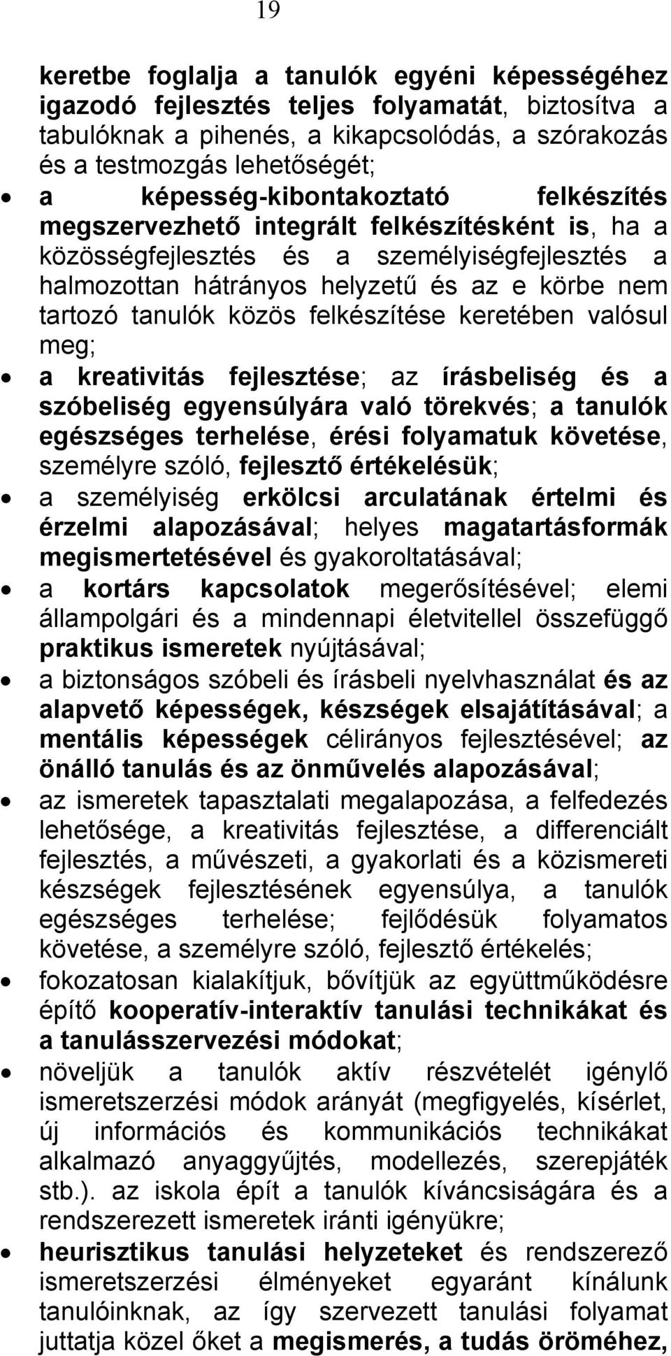 közös felkészítése keretében valósul meg; a kreativitás fejlesztése; az írásbeliség és a szóbeliség egyensúlyára való törekvés; a tanulók egészséges terhelése, érési folyamatuk követése, személyre