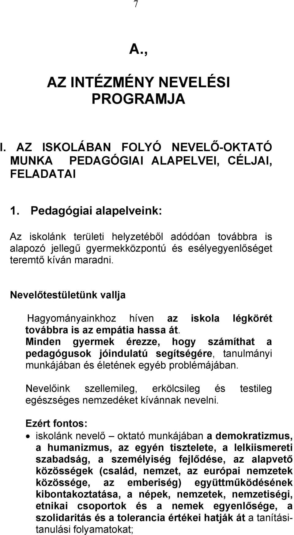 Nevelőtestületünk vallja Hagyományainkhoz híven az iskola légkörét továbbra is az empátia hassa át.