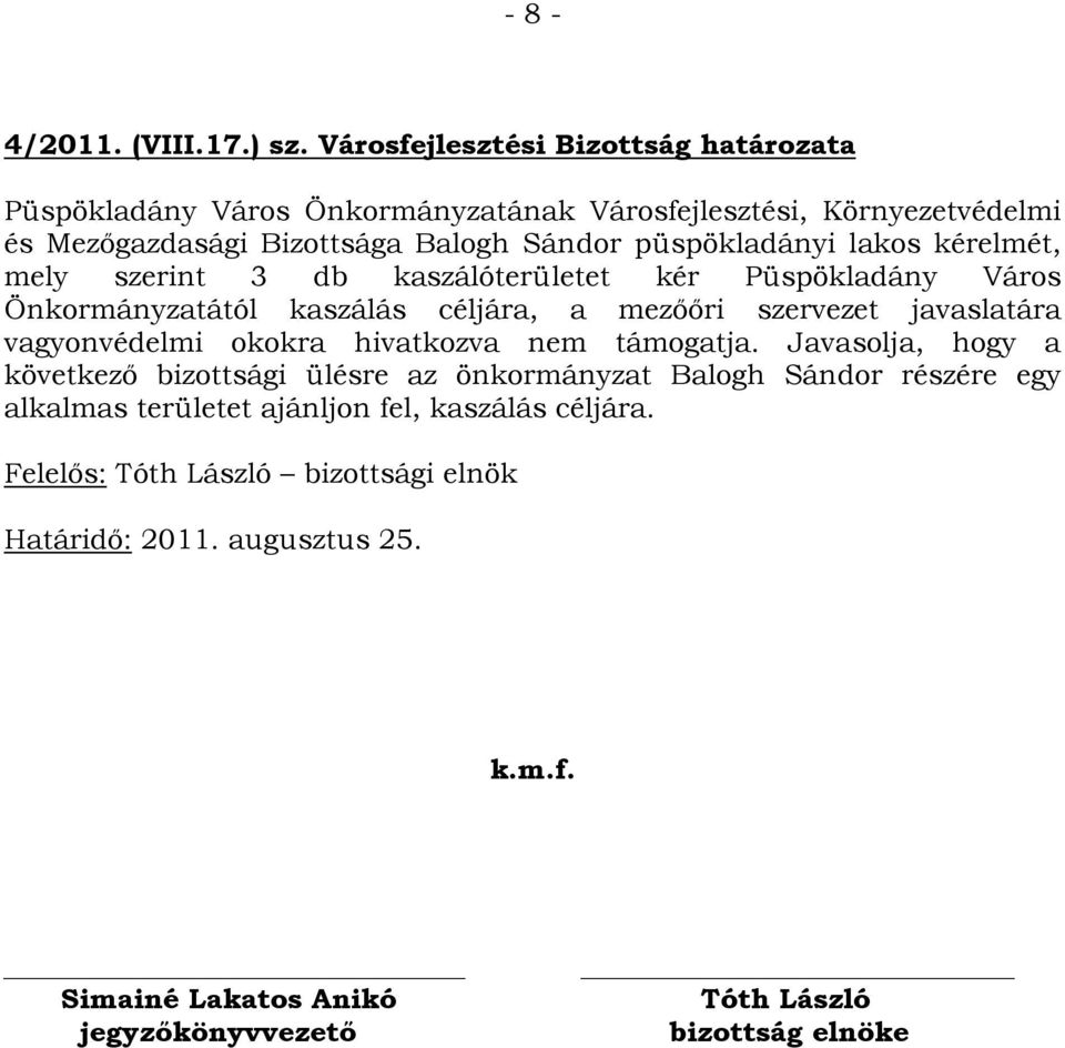 lakos kérelmét, mely szerint 3 db kaszálóterületet kér Püspökladány Város Önkormányzatától kaszálás céljára, a mezőőri szervezet javaslatára vagyonvédelmi okokra