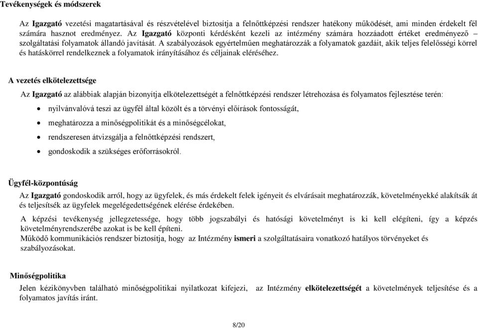 A szabályozások egyértelműen meghatározzák a folyamatok gazdáit, akik teljes felelősségi körrel és hatáskörrel rendelkeznek a folyamatok irányításához és céljainak eléréséhez.